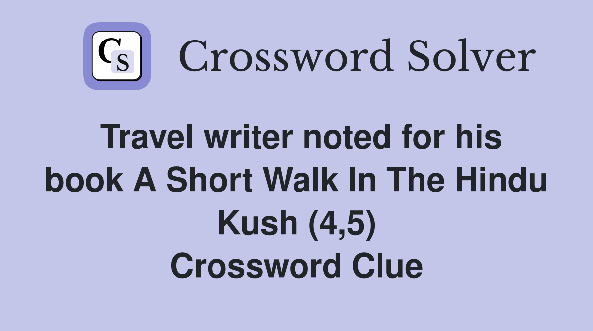 Travel writer noted for his book A Short Walk In The Hindu Kush (4,5